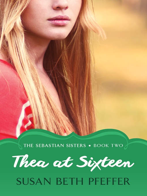 Title details for Thea at Sixteen by Susan Beth Pfeffer - Available
